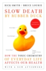 Image for Slow Death by Rubber Duck: How the Toxic Chemistry of Everyday Life Affects Our Health