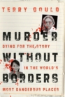 Image for Murder Without Borders: Dying for the Story in the World&#39;s Most Dangerous Places