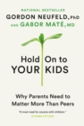 Image for Hold on to your kids: why parents need to matter more than peers