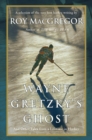 Image for Wayne Gretzky&#39;s Ghost: And Other Tales from a Lifetime in Hockey
