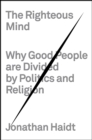 Image for The righteous mind  : why good people are divided by politics and religion