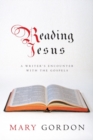 Image for Reading Jesus: a writer&#39;s encounter with the Gospels