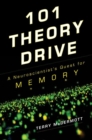 Image for 101 theory drive: a neuroscientist&#39;s quest for memory