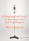 Image for A biographical guide to the great jazz and pop singers