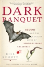 Image for Dark Banquet : Blood and the Curious Lives of Blood-Feeding Creatures
