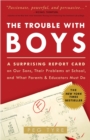 Image for The Trouble with Boys : A Surprising Report Card on Our Sons, Their Problems at School, and What Parents and Educators Must Do