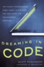 Image for Dreaming in code: two dozen programmers, three years, 4,732 bugs, and one quest for transcendent software