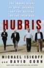 Image for Hubris: the inside story of spin, scandal, and the selling of the Iraq War