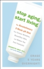 Image for Stop Aging, Start Living