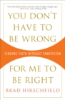 Image for You Don&#39;t Have to Be Wrong for Me to Be Right