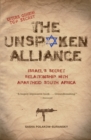 Image for The Unspoken Alliance : Israel&#39;s Secret Relationship with Apartheid South Africa