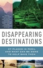 Image for Disappearing destinations: 37 places in peril and what can be done to help save them