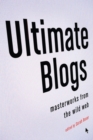 Image for Ultimate blogs: masterworks from the wild Web