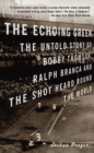 Image for The echoing green: the untold story of Bobby Thomson, Ralph Branca, and the shot heard round the world