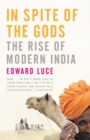 Image for In spite of the gods: the strange rise of modern India