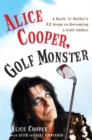 Image for Alice Cooper, golf monster: how a wild rock &#39;n&#39; roll life led to a serious golf addiction