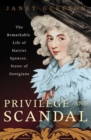 Image for Privilege and Scandal: The Remarkable Life of Harriet Spencer, Sister of Georgiana