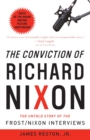 Image for The Conviction Of Richard Nixon : The Untold Story of the Frost/Nixon Interviews