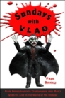 Image for Sundays with Vlad: from Pennsylvania to Transylvania, one man&#39;s quest to live in the world of the undead