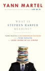 Image for What Is Stephen Harper Reading?: Yann Martel&#39;s Recommended Reading for a Prime Minister and Book Lovers of All Stripes
