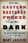 Image for Let the Eastern bastards freeze in the dark: the West versus the rest since Confederation