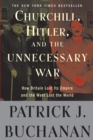 Image for Churchill, Hitler, and &quot;The Unnecessary War&quot; : How Britain Lost Its Empire and the West Lost the World