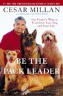 Image for Be the pack leader: use Cesar&#39;s way to transform your dog - and your life