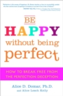 Image for Be happy without being perfect: how to break free from the perfection deception