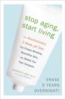 Image for Stop Aging, Start Living: The Revolutionary 2-Week pH Diet That Erases Wrinkles, Beautifies Skin, and Makes You Feel Fantastic