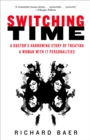 Image for Switching time: a doctor&#39;s harrowing story of treating a woman with 17 personalities