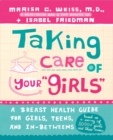 Image for Taking care of your &#39;girls&#39;  : a breast health guide for girls, teens, and in-betweens