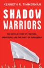Image for Shadow warriors: the untold story of traitors, saboteurs, and the party of surrender
