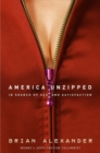 Image for America Unzipped: In Search of Sex and Satisfaction
