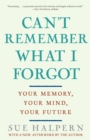 Image for Can&#39;t Remember What I Forgot : Your Memory, Your Mind, Your Future