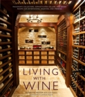 Image for Living with wine  : passionate collectors, sophisticated cellars, and other rooms for entertaining, enjoying, and imbibing