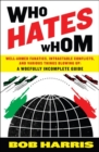 Image for Who Hates Whom: Well-Armed Fanatics, Intractable Conflicts, and Various Things Blowing Up A Woefully Incomplete Guide