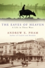 Image for The eaves of heaven: a life in three wars