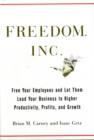 Image for Freedom, Inc  : free your employees and let them lead your business to higher productivity, profits, and growth