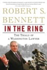 Image for In the ring: the trials of a Washington lawyer