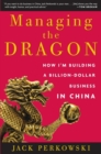 Image for Managing the dragon: building a billion-dollar business in China