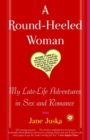 Image for A round-heeled woman: my late-life adventures in sex and romance