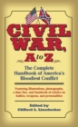 Image for Civil War, A to Z: The Complete Handbook of America&#39;s Bloodiest Conflict