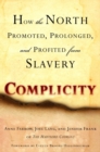 Image for Complicity: How the North Promoted, Prolonged, and Profited from Slavery