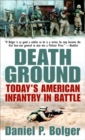 Image for Death ground: today&#39;s American infantry in battle
