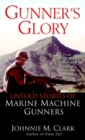 Image for Gunner&#39;s Glory: Untold Stories of Marine Machine Gunners