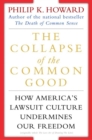 Image for Collapse of the Common Good: How America&#39;s Lawsuit Culture Undermines Our Freedom