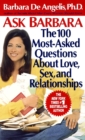 Image for Ask Barbara: the 100 most-asked questions about love, sex, and relationships