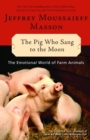 Image for The pig who sang to the moon: the emotional world of farm animals