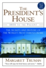 Image for The president&#39;s house: 1800 to the present : a first daughter shares the history and secrets of the world&#39;s most famous home