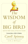 Image for Wisdom of Big Bird (and the Dark Genius of Oscar the Grouch): Lessons from a Life in Feathers